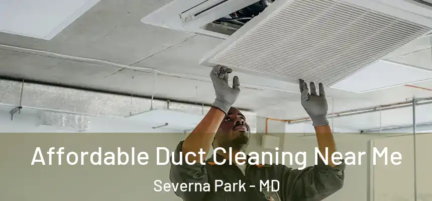  Affordable Duct Cleaning Near Me Severna Park - MD