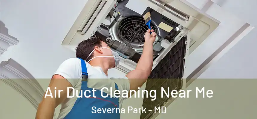  Air Duct Cleaning Near Me Severna Park - MD