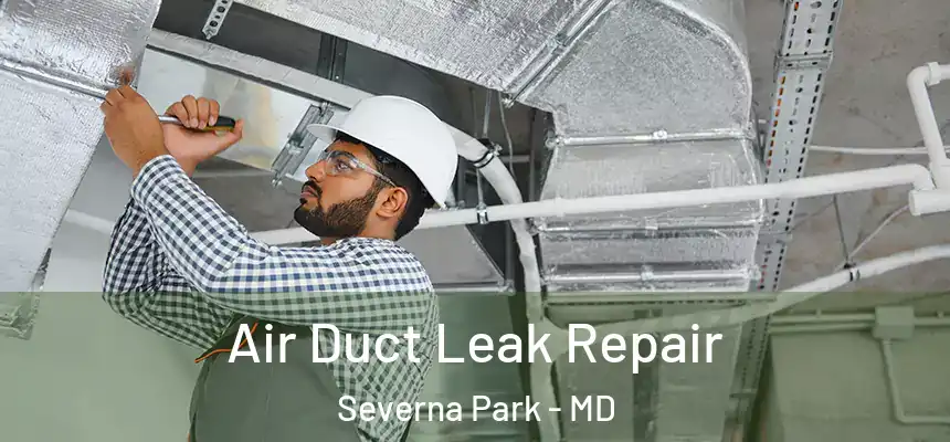 Air Duct Leak Repair Severna Park - MD
