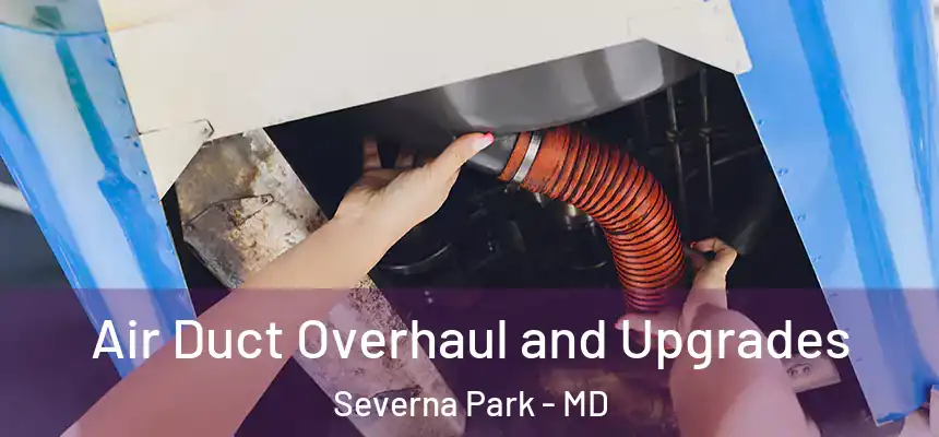  Air Duct Overhaul and Upgrades Severna Park - MD