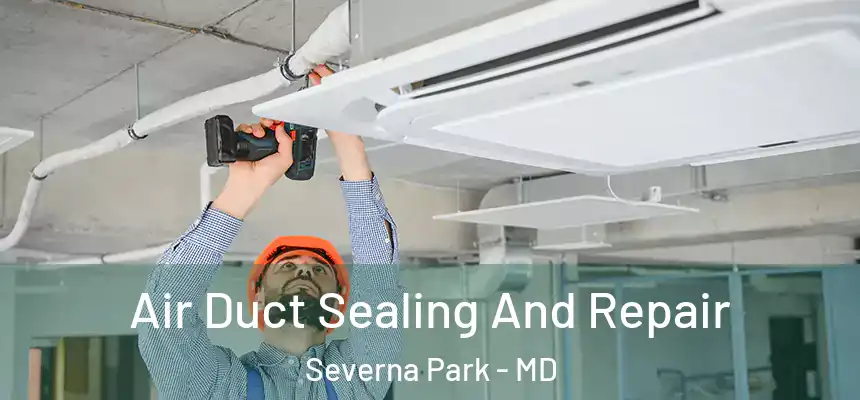 Air Duct Sealing And Repair Severna Park - MD