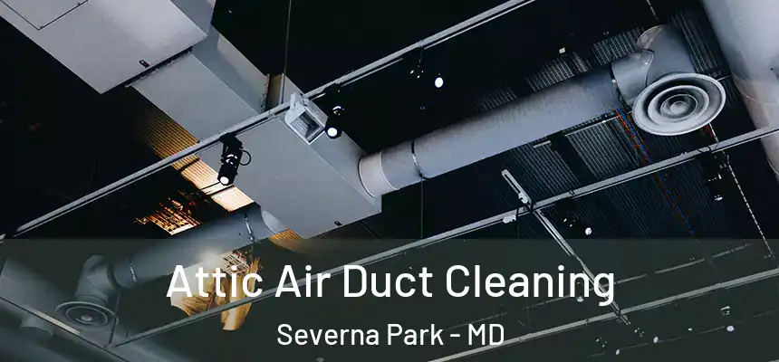  Attic Air Duct Cleaning Severna Park - MD