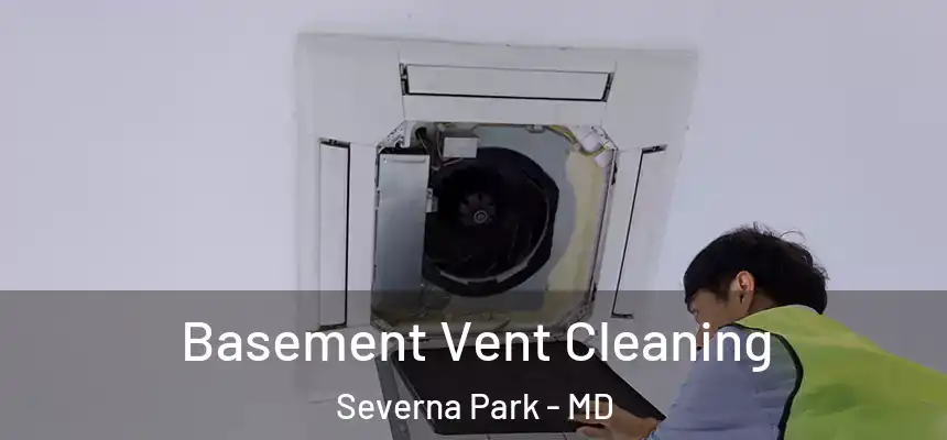  Basement Vent Cleaning Severna Park - MD