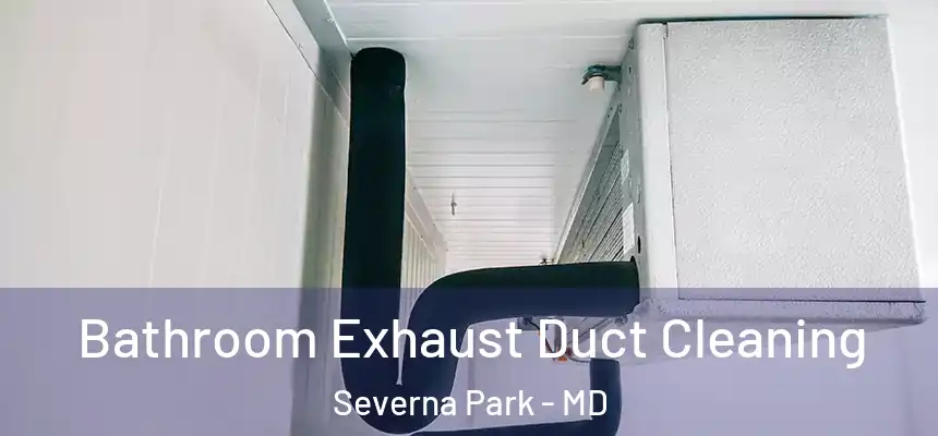  Bathroom Exhaust Duct Cleaning Severna Park - MD