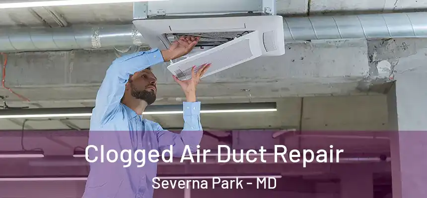  Clogged Air Duct Repair Severna Park - MD