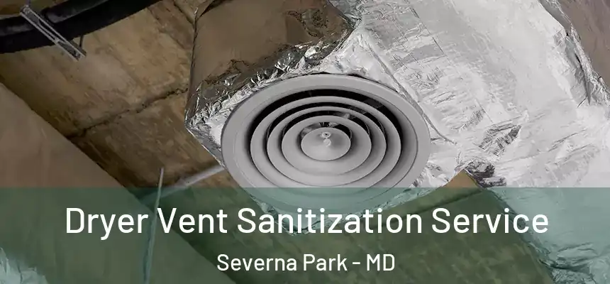  Dryer Vent Sanitization Service Severna Park - MD