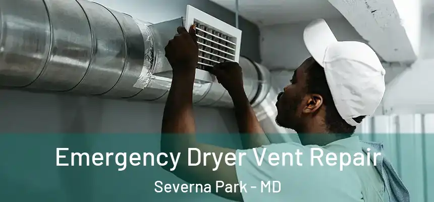  Emergency Dryer Vent Repair Severna Park - MD