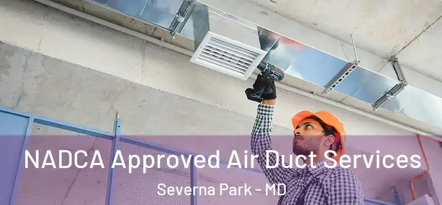  NADCA Approved Air Duct Services Severna Park - MD