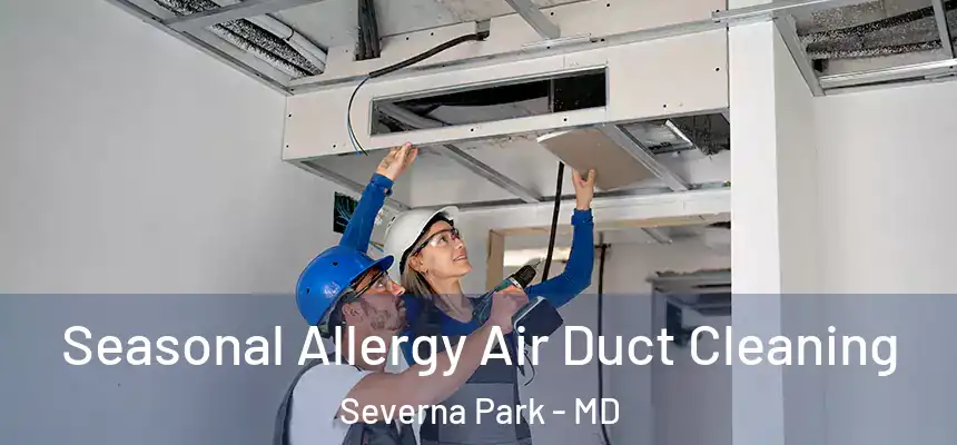  Seasonal Allergy Air Duct Cleaning Severna Park - MD