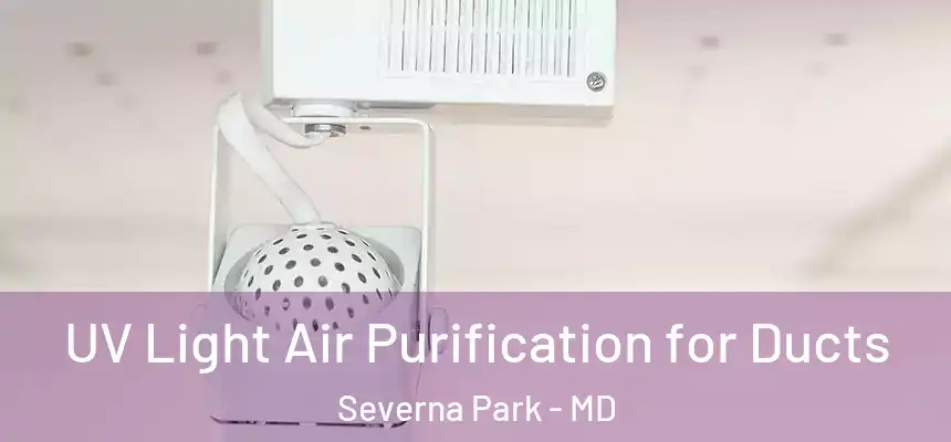  UV Light Air Purification for Ducts Severna Park - MD