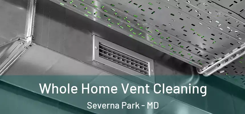  Whole Home Vent Cleaning Severna Park - MD
